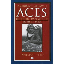 Americas Top WWII Aces in Their Own Words: Eighth Air Force