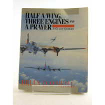 Half a Wing, Three Engines and a Prayer: B-17s over Germany