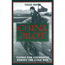China Pilot: Flying for Chennault During the Cold War
