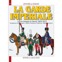  Officiers et soldats de la Garde impériale - 1804-1815: Les troupes à cheval