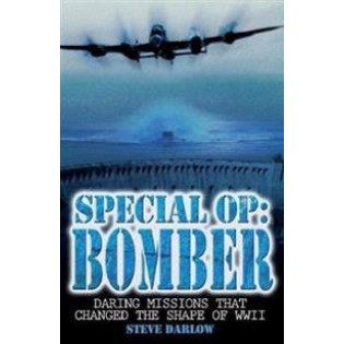 Special Op: Bomber: Daring Missions That Changed the Shape of WWII