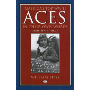 Americas Top WWII Aces in Their Own Words: Eighth Air Force