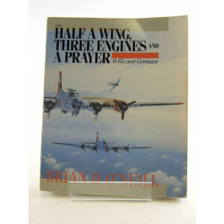 Half a Wing, Three Engines and a Prayer: B-17s over Germany