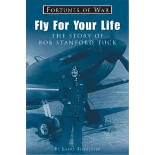 Fly For Your Life: The Story Of Wing Commander Bob Stanford Tuck