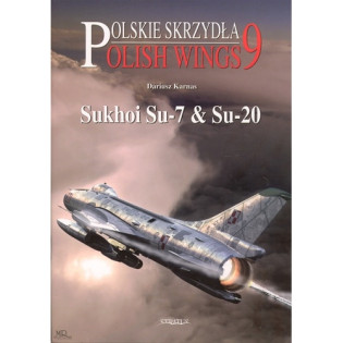 Sukhoi Su-7 & Su-20:  Polskie Skrzydla/Polish Wings No 9