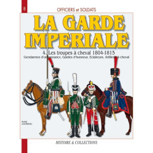  Officiers et soldats de la Garde impériale - 1804-1815: Les troupes à cheval