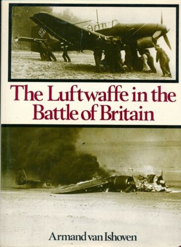 Luftwaffe in the Battle of Britain by Armand Van Ishoven