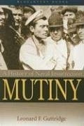 Mutiny: A History of Naval Insurrection Mutiny: A History of Naval Insurrection