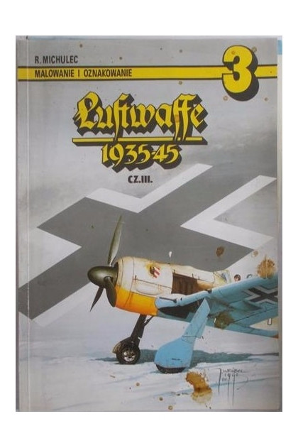 Luftwaffe 1935-1945 vol. 3 - Malowanie I Oznakowanie Luftwaffe 1935-1945 vol. 3 - Malowanie I Oznakowanie