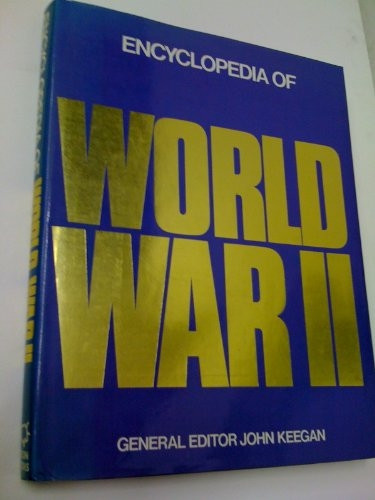 Encyclopedia of World War II by John Keegan Encyclopedia of World War II by John Keegan