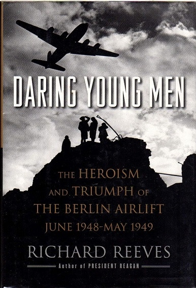 Daring Young Men: The Heroism and Triumph of The Berlin Airlift-June 1948-May 1949 Daring Young Men: The Heroism and Triumph of The Berlin Airlift-June 1948-May 1949