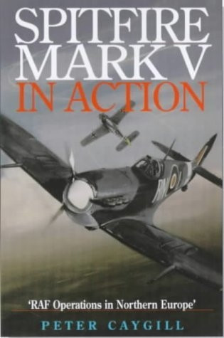 Spitfire Mark V: RAF operations in Northern Europe Spitfire Mark V: RAF operations in Northern Europe