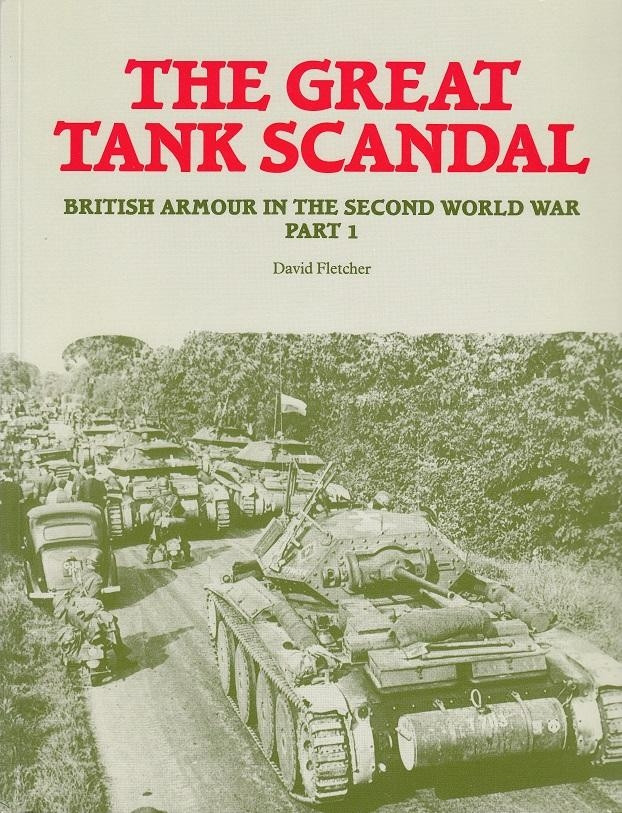 The Great Tank Scandal: Part 1: British Armour in the Second World War The Great Tank Scandal: Part 1: British Armour in the Second World War