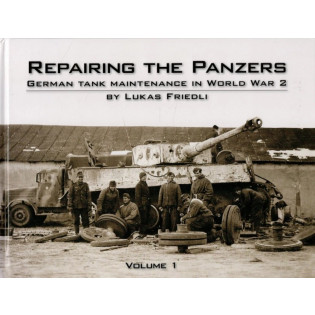 Repairing the Panzers: Volume 1, German Tank Maintenance in WWII