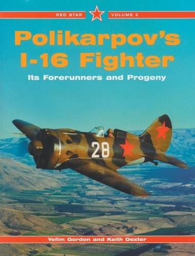 Red Star 3: Polikarpovs I-16 Fighter, Its Forerunners and Progeny