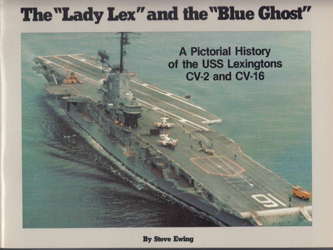 The Lady Lex and the Blue Ghost: A Pictorial History of the USS Lexingtons (CV-2 and CV-16)