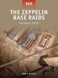 The Zeppelin Base Raids Germany 1914