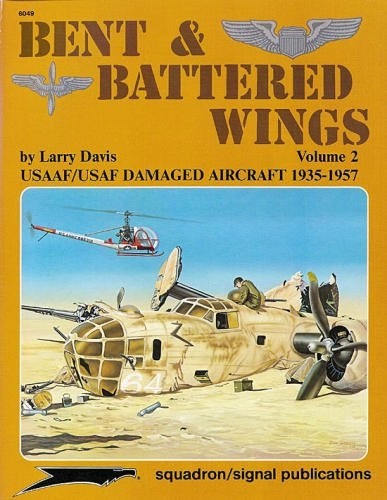 Bent & Battered Wings vol 2: USAAF/USAF Damaged Aircraft 1935-57
