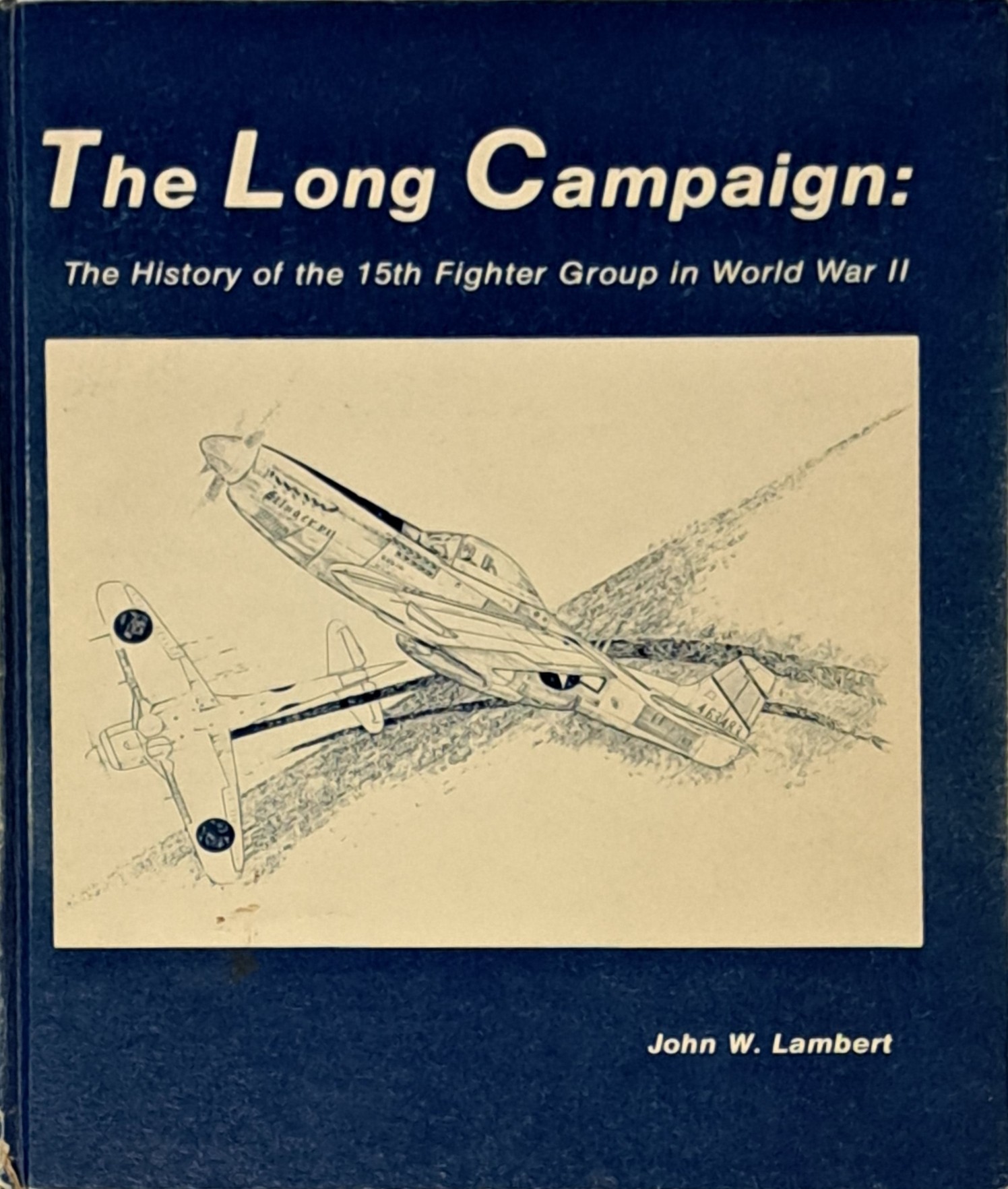 The Long Campaign ; the History of the 15th Fighter Group in WWII (SIGNED BY AUTHOR)