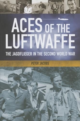 Aces of the Luftwaffe: The Jagdflieger in the Second World War 