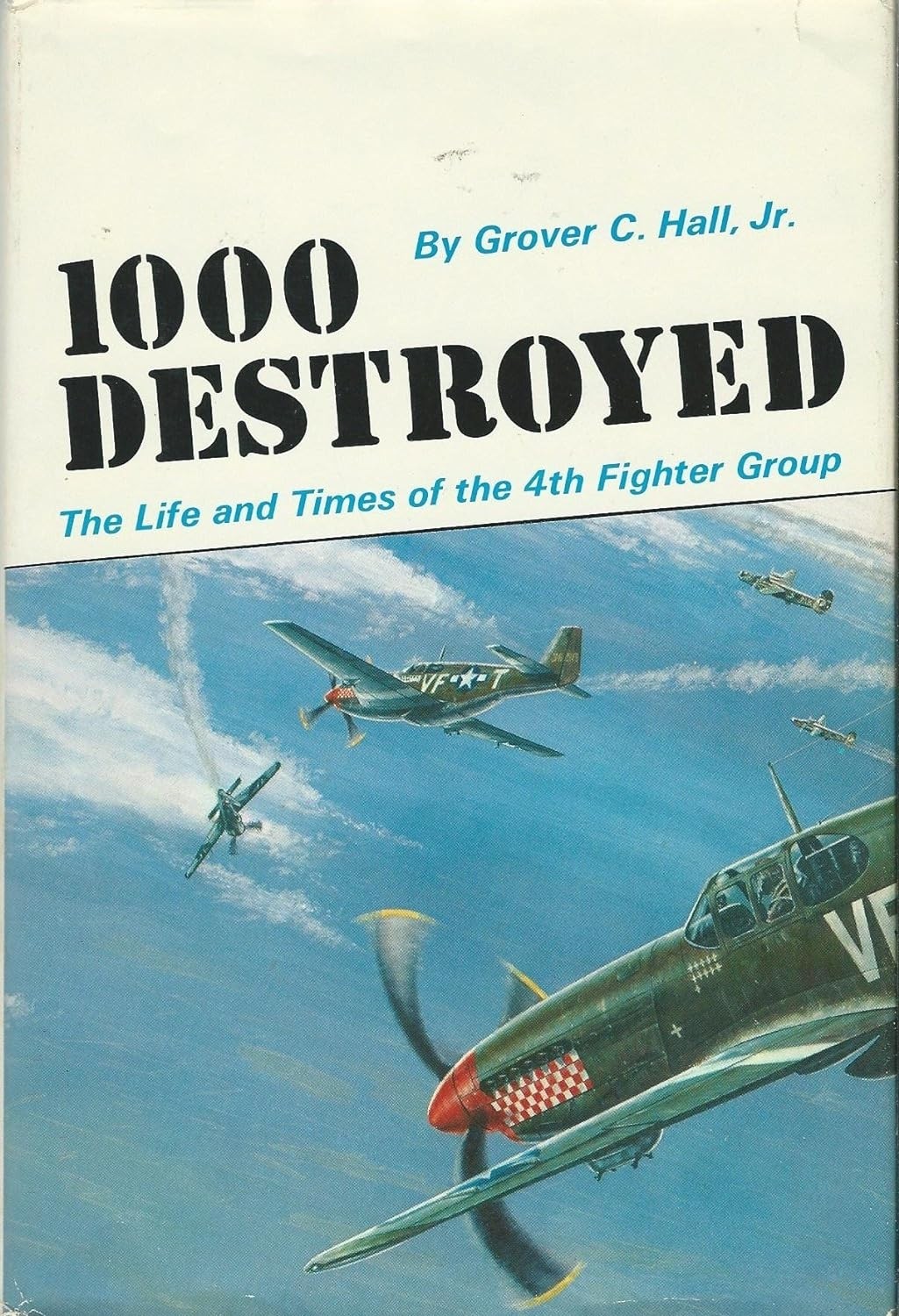 1000 Destroyed: The Life and Times of the 4th Fighter Group (No dust jacket)
