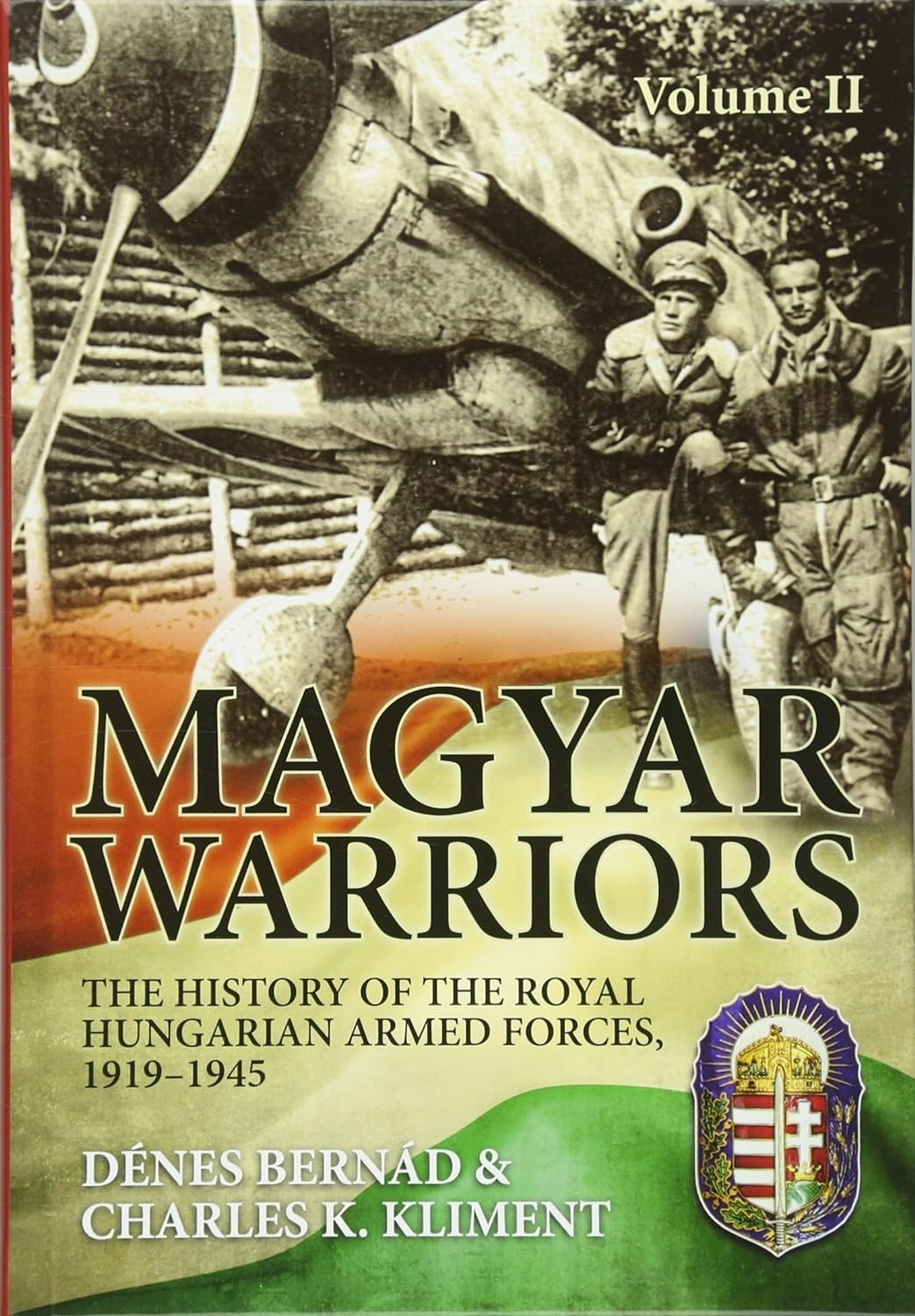 Magyar Warriors Vol 2: The History of the Royal Hungarian Armed Forces 1919-45