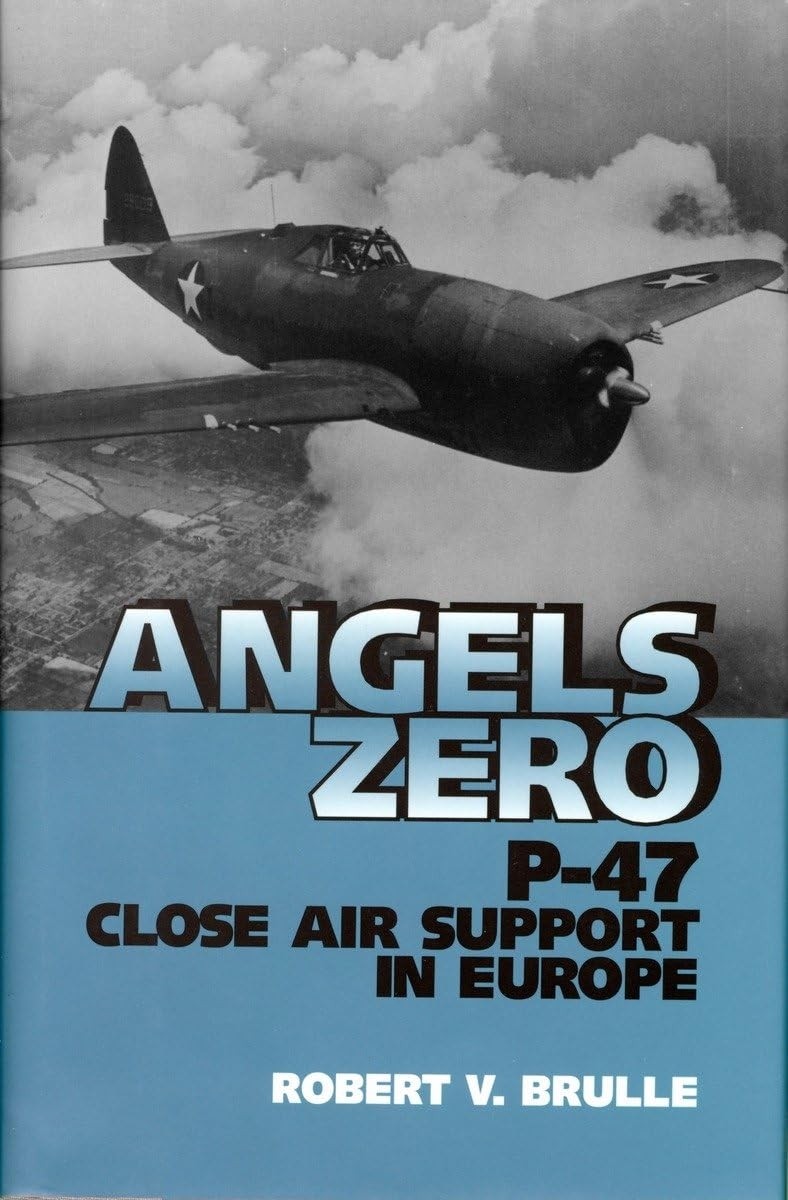 Angels Zero: P-47 Close Air Support in Europe (signed)
