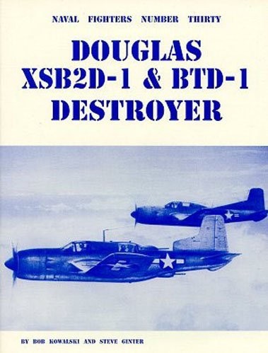 Douglas XSB2D-1 & BTD-1 Destroyer: Naval Fighters Number Thirty 