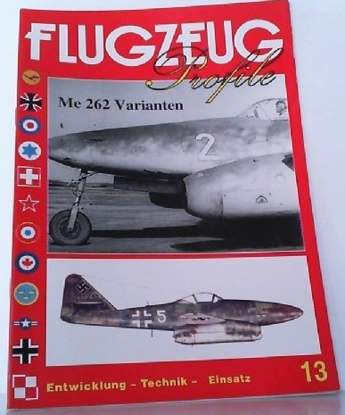 Me 262 Varianten. Entwicklung, Technik, Einsatz: Flugzeug Profile 13