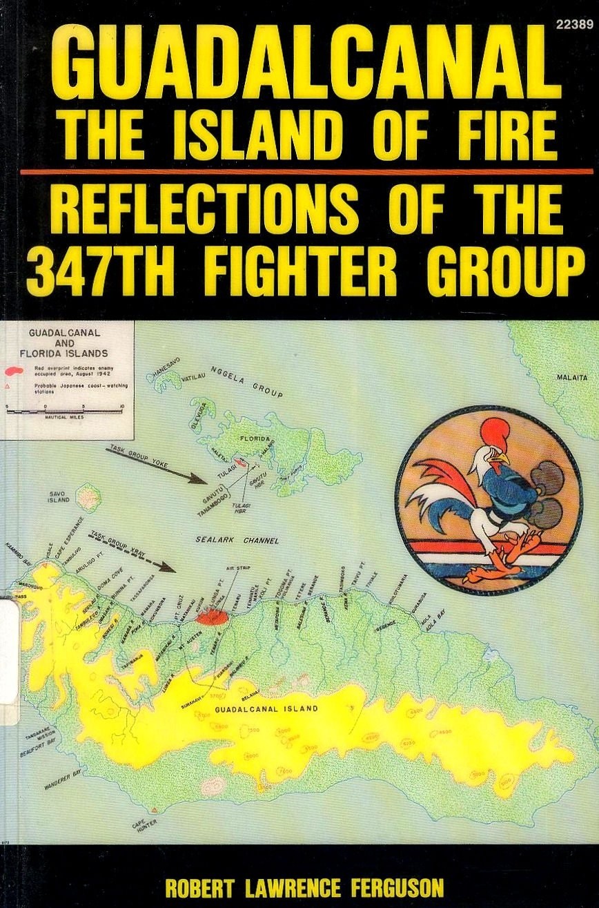 Guadalcanal: Islands of Fire - Reflections of the 347th Fighter Group