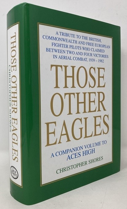 Those Other Eagles: A Tribute to the British, Commonwealth and Free European Fighter Pilots Who Claimed Between Two and Four Victories in Aerial Combat, 1939-1982
