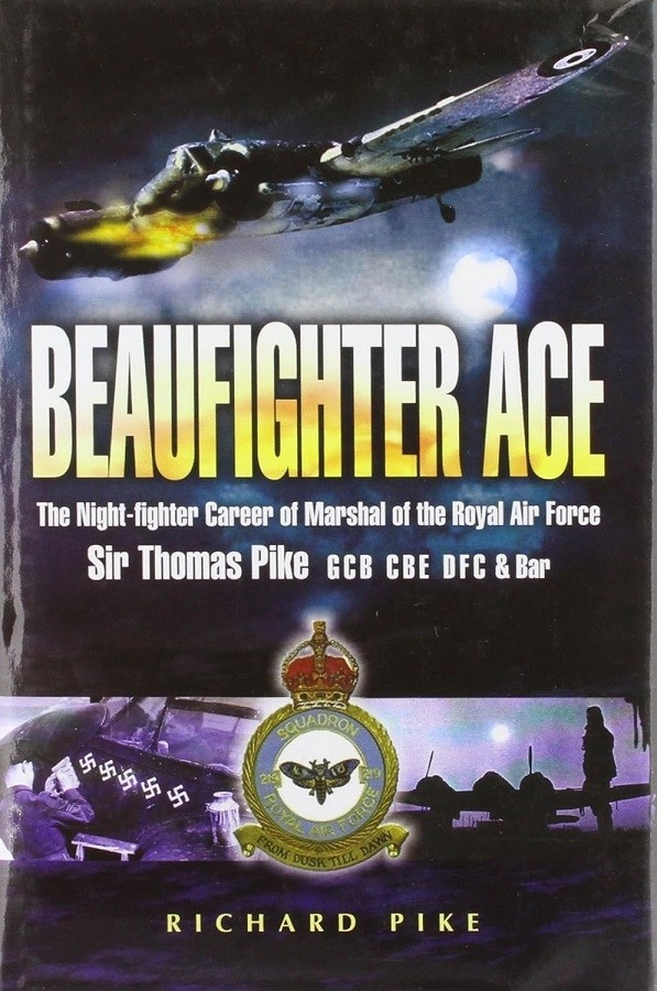 Beaufighter Ace: The Nightfighter Career of Marshall of the Royal Air Force, Sir Thomas Pike.