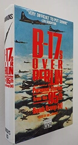 B-17s Over Berlin: Personal Stories from the 95th Bomb Group