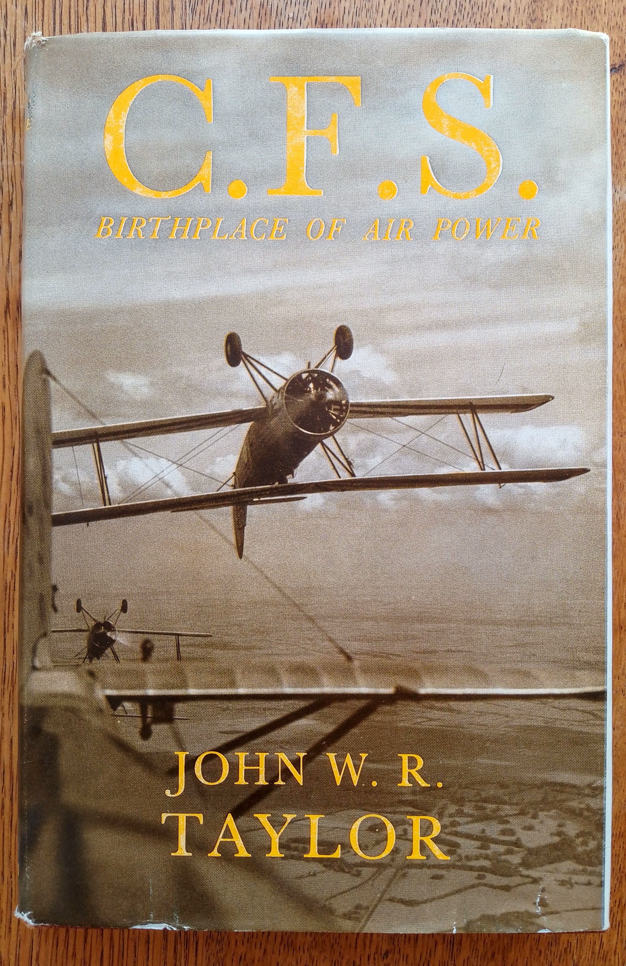 C F S Birthplace of Air Power by John W R Taylor