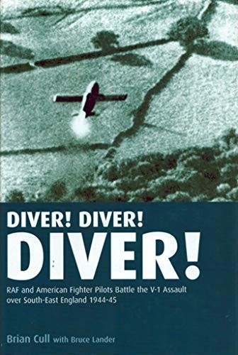 Diver! Diver! Diver!: RAF and US pilots battle the V-1 assault over South-east England