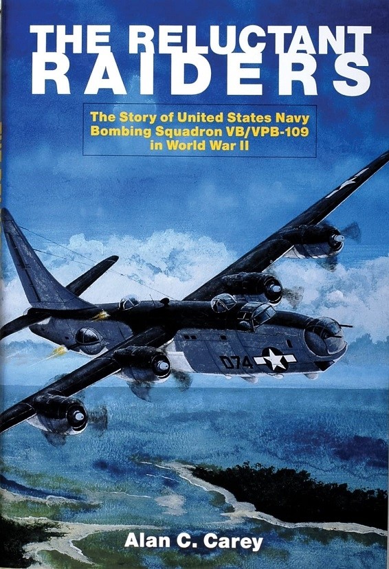 The Reluctant Raiders: The Story of United States Navy Bombing Squadron VB/VPB-109 in WWII 