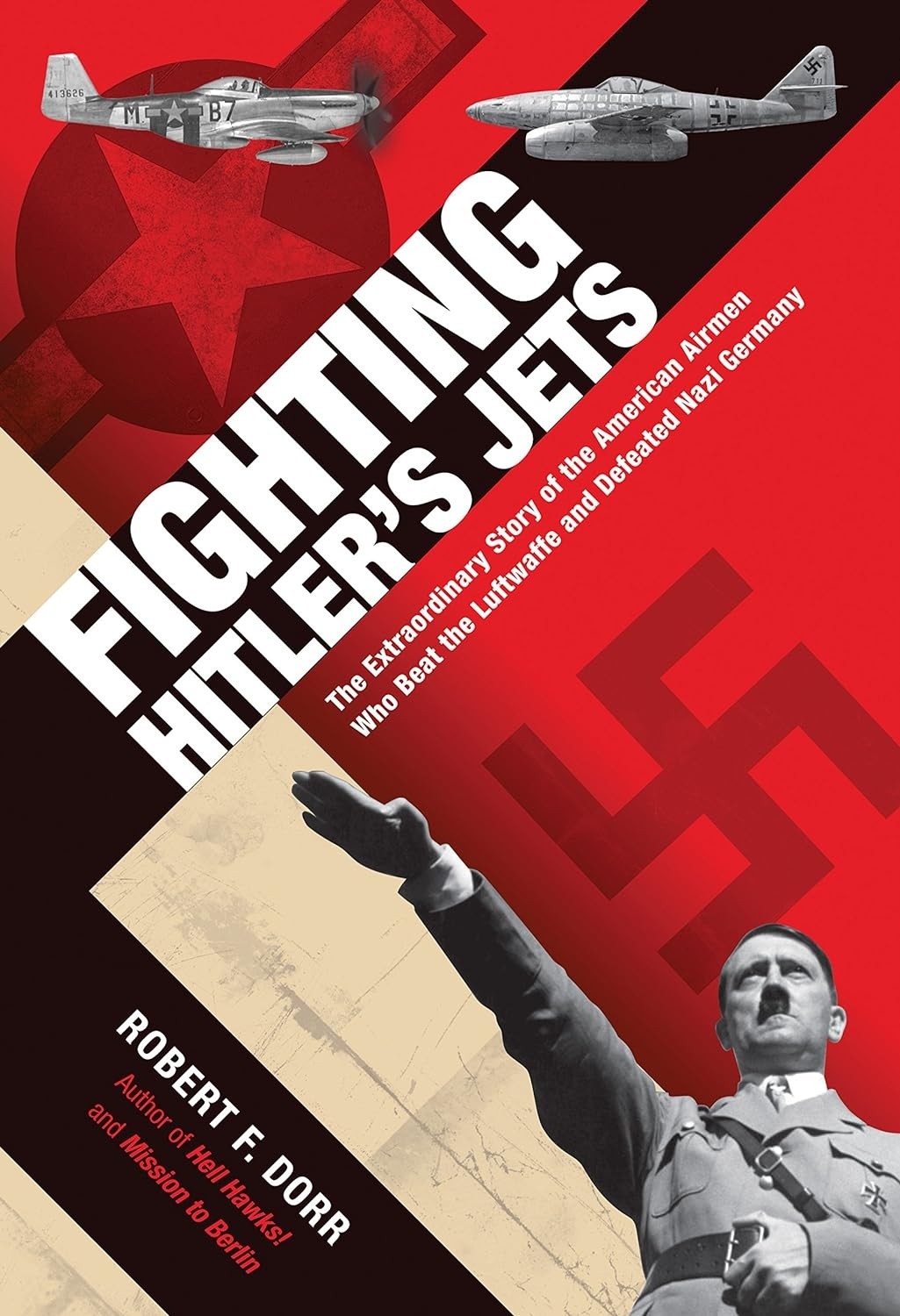 Fighting Hitler's Jets: The extraordinary story of the US airmen who beat the Luftwaffe and defeated nazi Germany