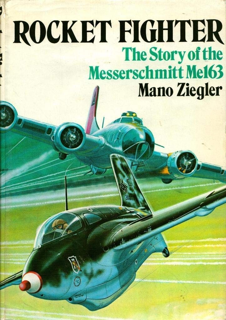 Rocket Fighter: The Story of the Me 163 by Mano Ziegler