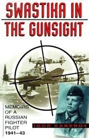 Swastika in the Gunsight: Memoirs of a Russian Fighter Pilot, 1941-45