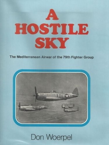 A Hostile Sky : The Mediterranean airwar of the 79th Fighter Group