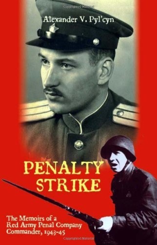 Penalty Strike: The Memoirs of a Red Army Penal Company Commander 1943-45