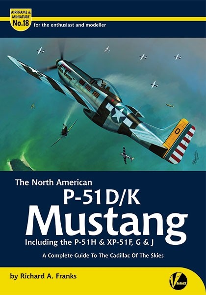 Airframe & Miniature No.18: The P-51D/K Mustang (inc. P-51H & XP-51F, G & J) - A Complete Guide to the Cadillac of the Skies