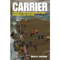 Carrier: A century of first-hand accounts of naval operations in war and peace