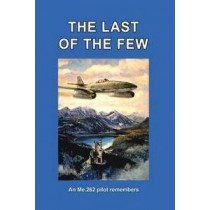 The Last of the Few: An Me262 Pilot Remembers