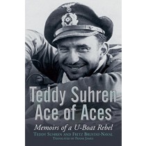 Teddy Suhren Ace of Aces: Memories of a U-boat rebel