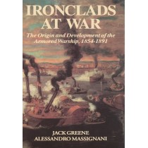 Ironclads At War: The Origin And Development Of The Armored Battleship