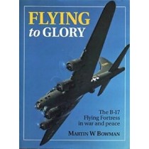 Flying to Glory: B-17 Flying Fortress in war and peace