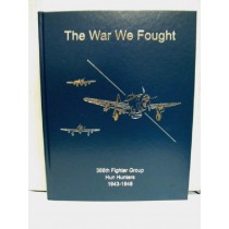 The War We Fought: 366th Fighter Group, Hun Hunters, 1943 - 1946