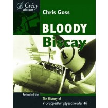 Bloody Biscay: The History of V Gruppe, Kampfgeschwader 40, Revised Edition