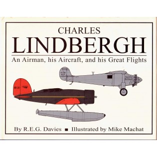 Charles Lindbergh: An Airman, his aircraft and his great flights (Orion publ)